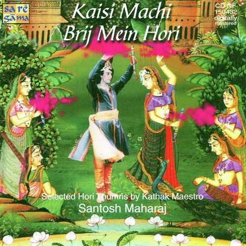 Kaisi Machi Brij Mein Holi - Hori Thumri Santosh Mahara MP3 Download